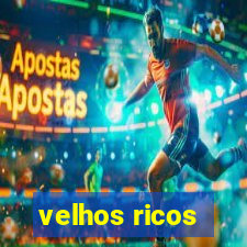 velhos ricos